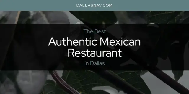 The Absolute Best Authentic Mexican Restaurant in Dallas  [Updated 2024]