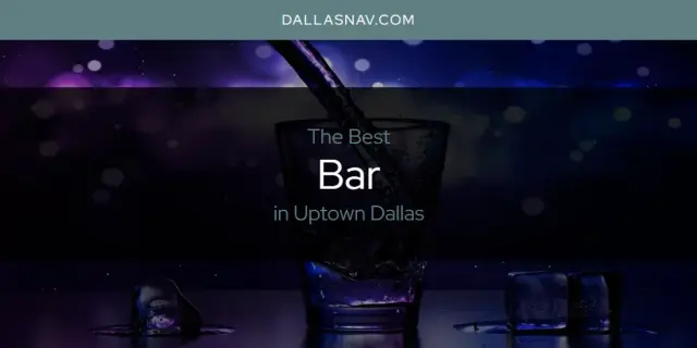 The Absolute Best Bar in Uptown Dallas  [Updated 2024]