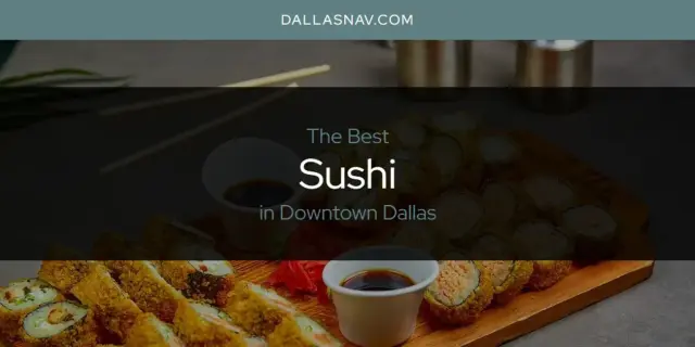 Downtown Dallas' Best Sushi [Updated 2024]