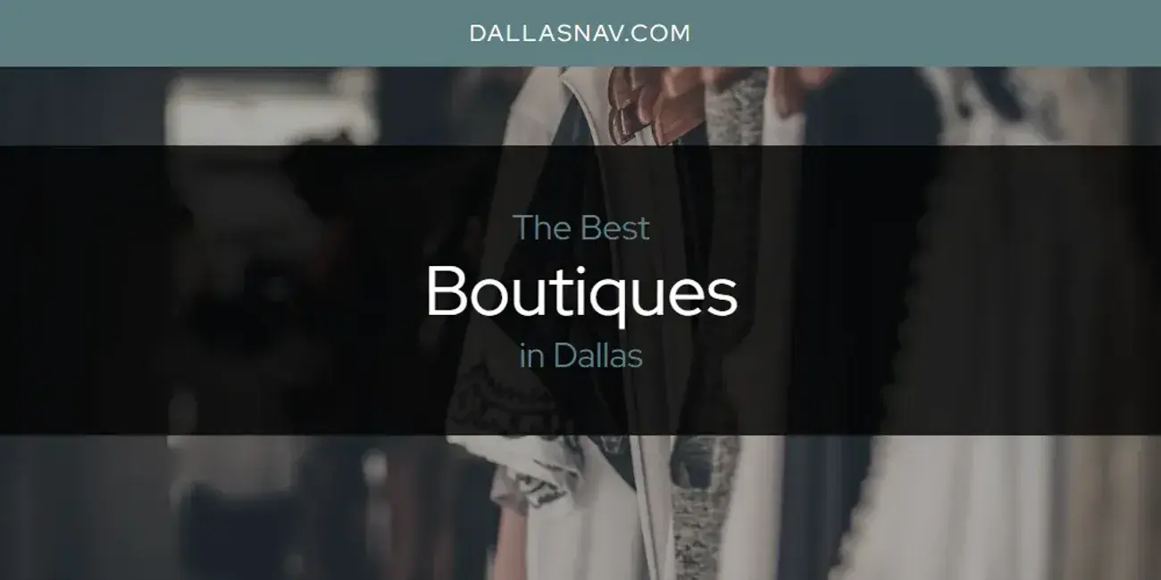 The Absolute Best Boutiques in Dallas  [Updated 2024]