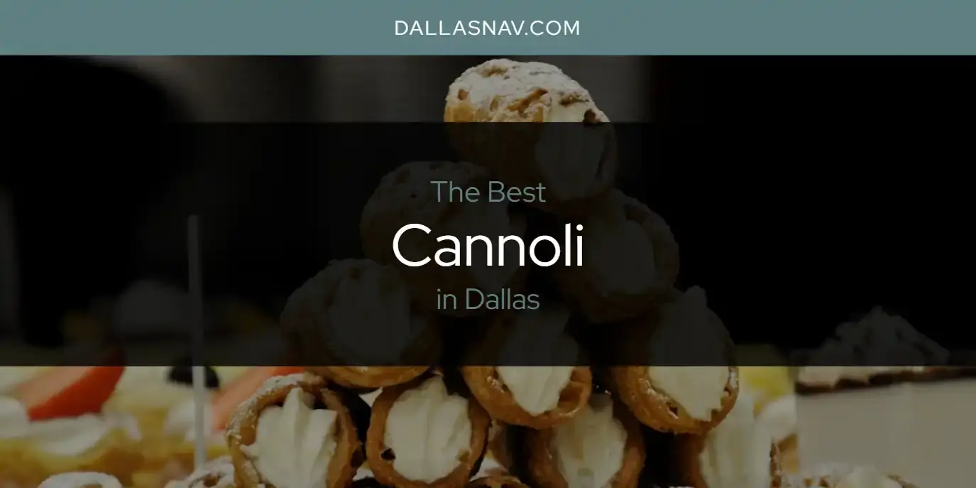 The Absolute Best Cannoli in Dallas  [Updated 2024]