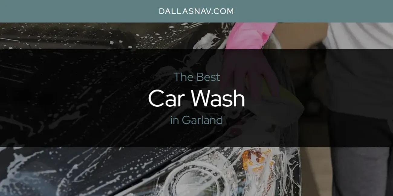 The Absolute Best Car Wash in Garland  [Updated 2025]