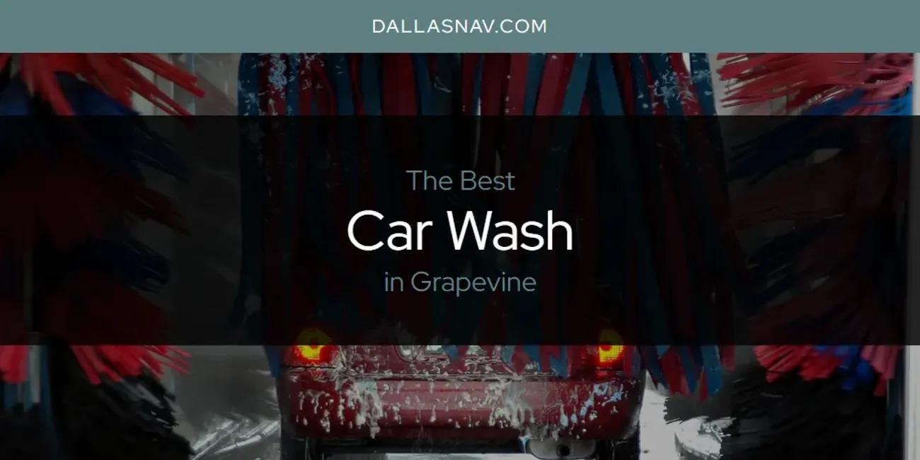 The Absolute Best Car Wash in Grapevine  [Updated 2025]