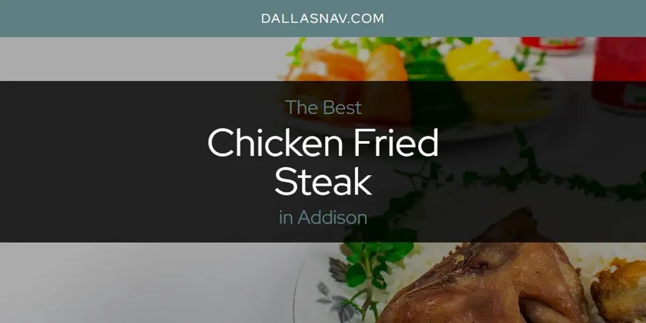 The Absolute Best Chicken Fried Steak in Addison  [Updated 2024]