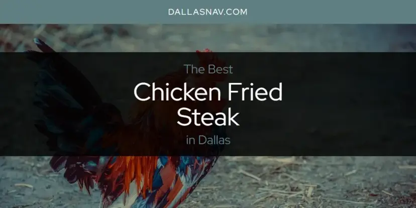 The Absolute Best Chicken Fried Steak in Dallas  [Updated 2024]