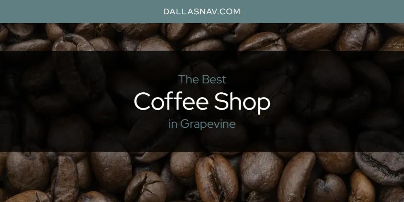 The Absolute Best Coffee Shop in Grapevine  [Updated 2025]