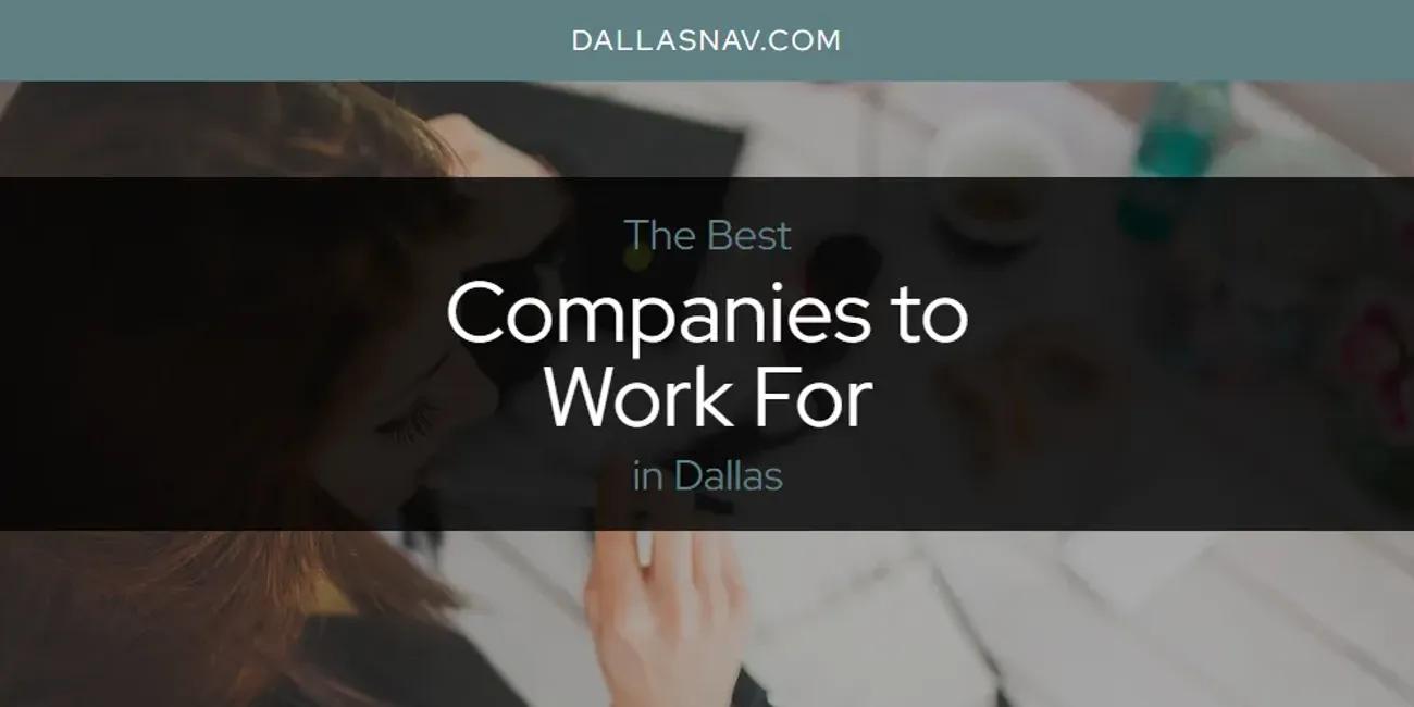 The Absolute Best Companies to Work for in Dallas  [Updated 2024]