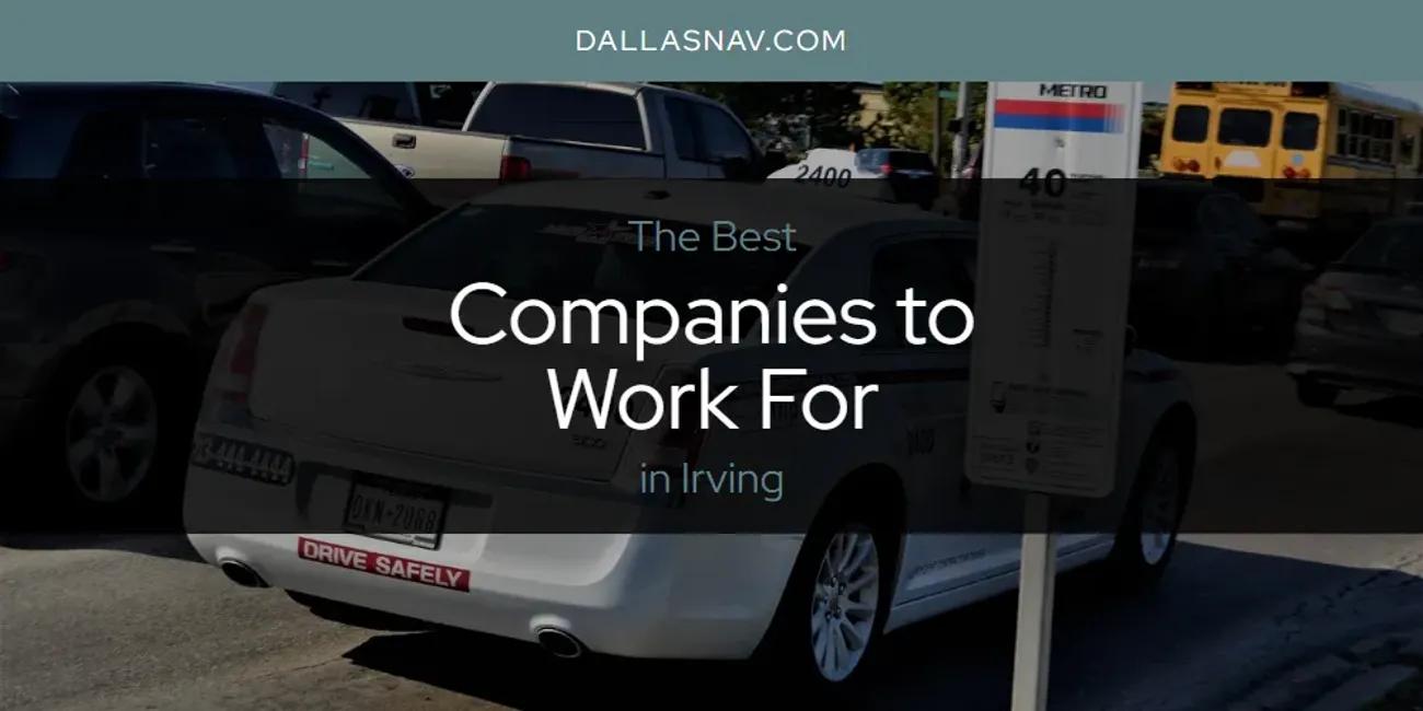 The Absolute Best Companies to Work for in Irving  [Updated 2024]