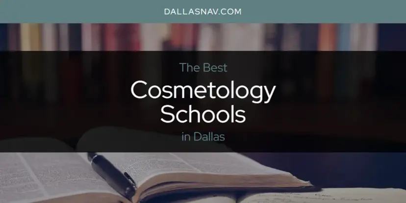 The Absolute Best Cosmetology Schools in Dallas  [Updated 2024]