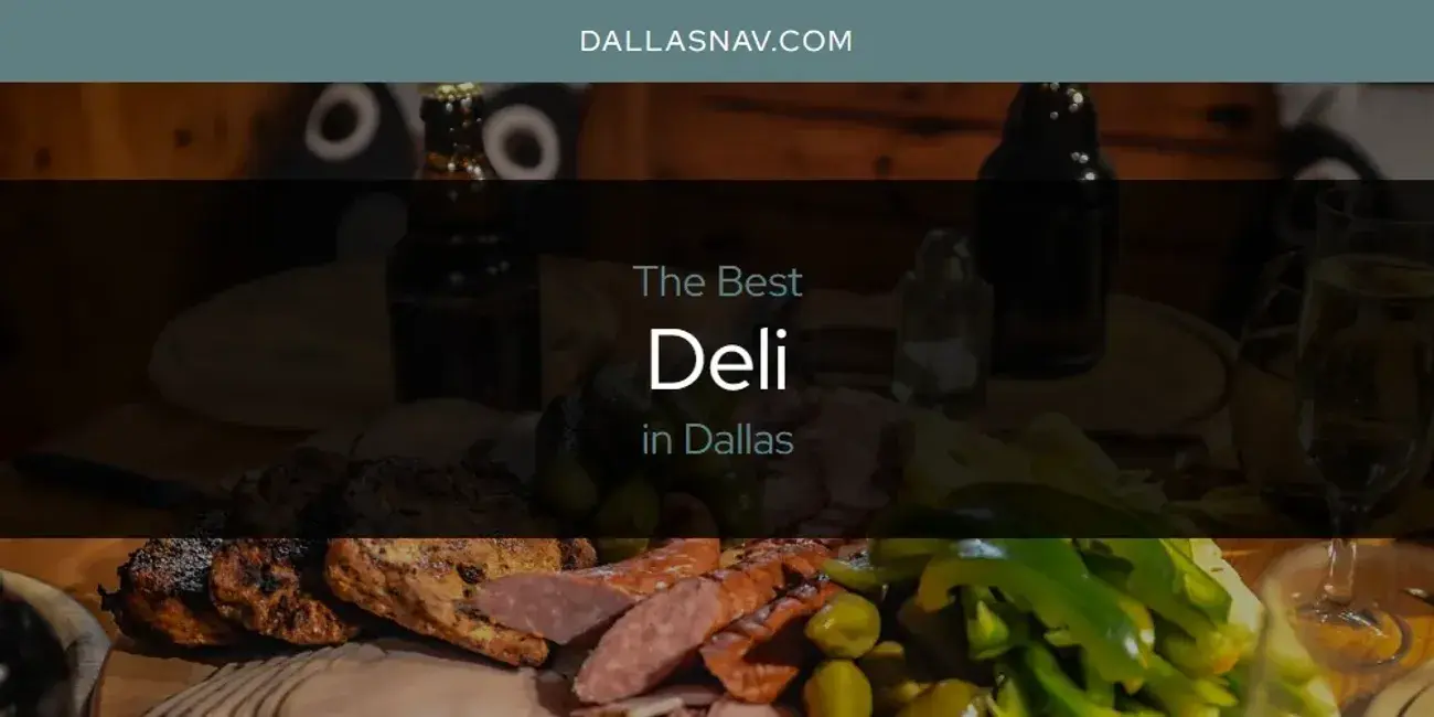 The Absolute Best Deli in Dallas  [Updated 2024]