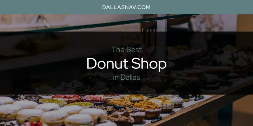 The Absolute Best Donut Shop in Dallas  [Updated 2024]