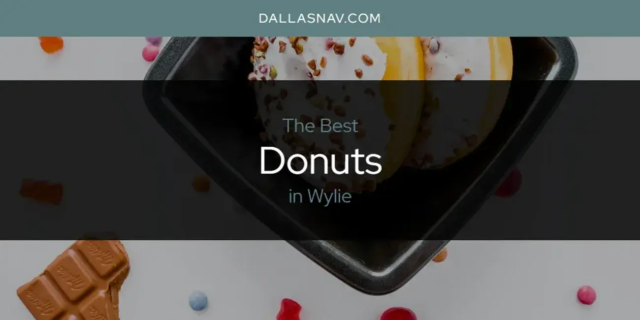 The Absolute Best Donuts in Wylie  [Updated 2024]