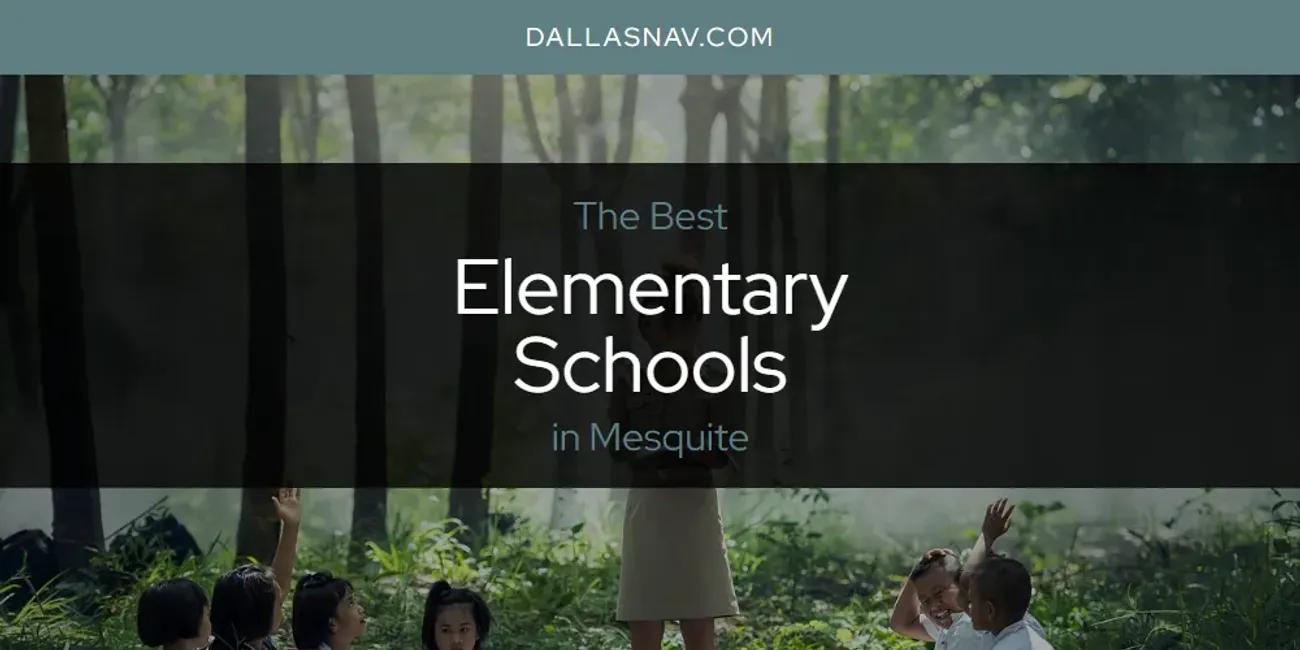 Mesquite's Best Elementary Schools [Updated 2024]