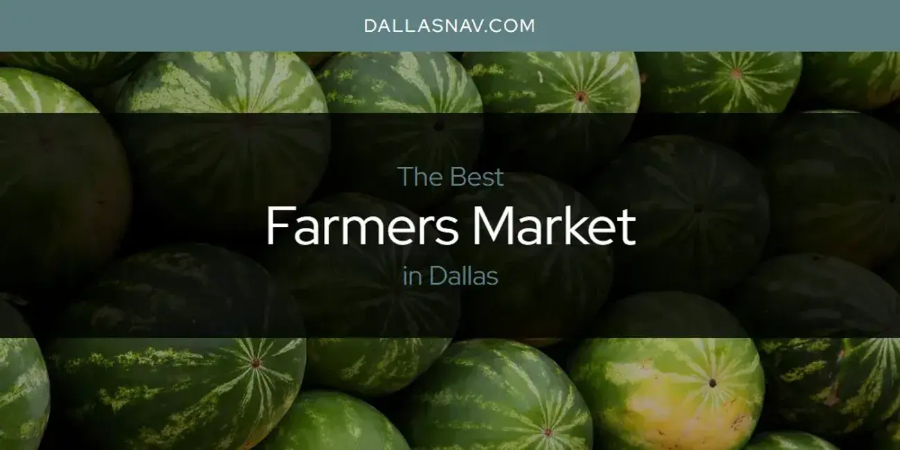 The Absolute Best Farmers Market in Dallas  [Updated 2024]