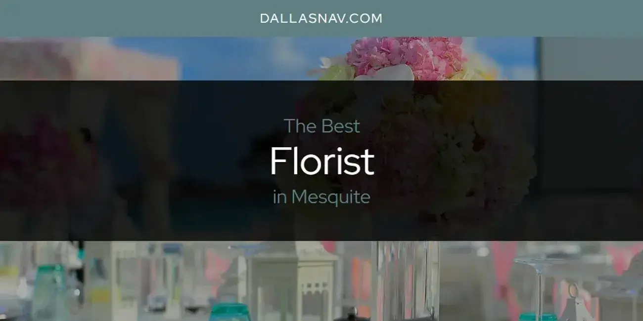 The Absolute Best Florist in Mesquite  [Updated 2024]