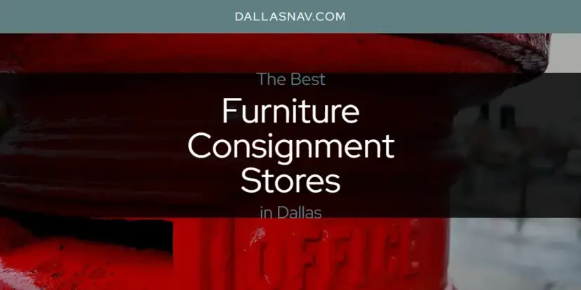 The Absolute Best Furniture Consignment Stores in Dallas  [Updated 2024]