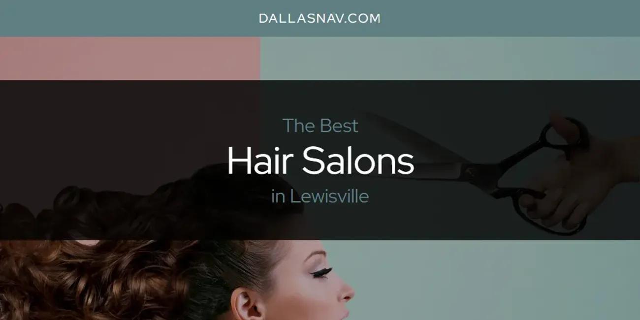 Lewisville's Best Hair Salons [Updated 2024]