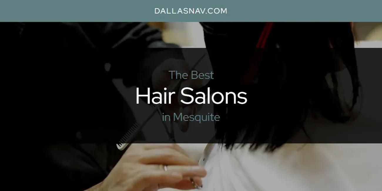 Mesquite's Best Hair Salons [Updated 2024]