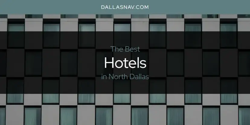 The Absolute Best Hotels in North Dallas  [Updated 2024]