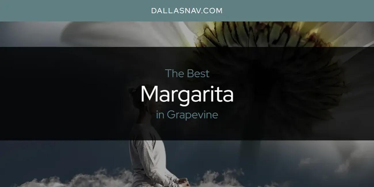 The Absolute Best Margarita in Grapevine  [Updated 2025]