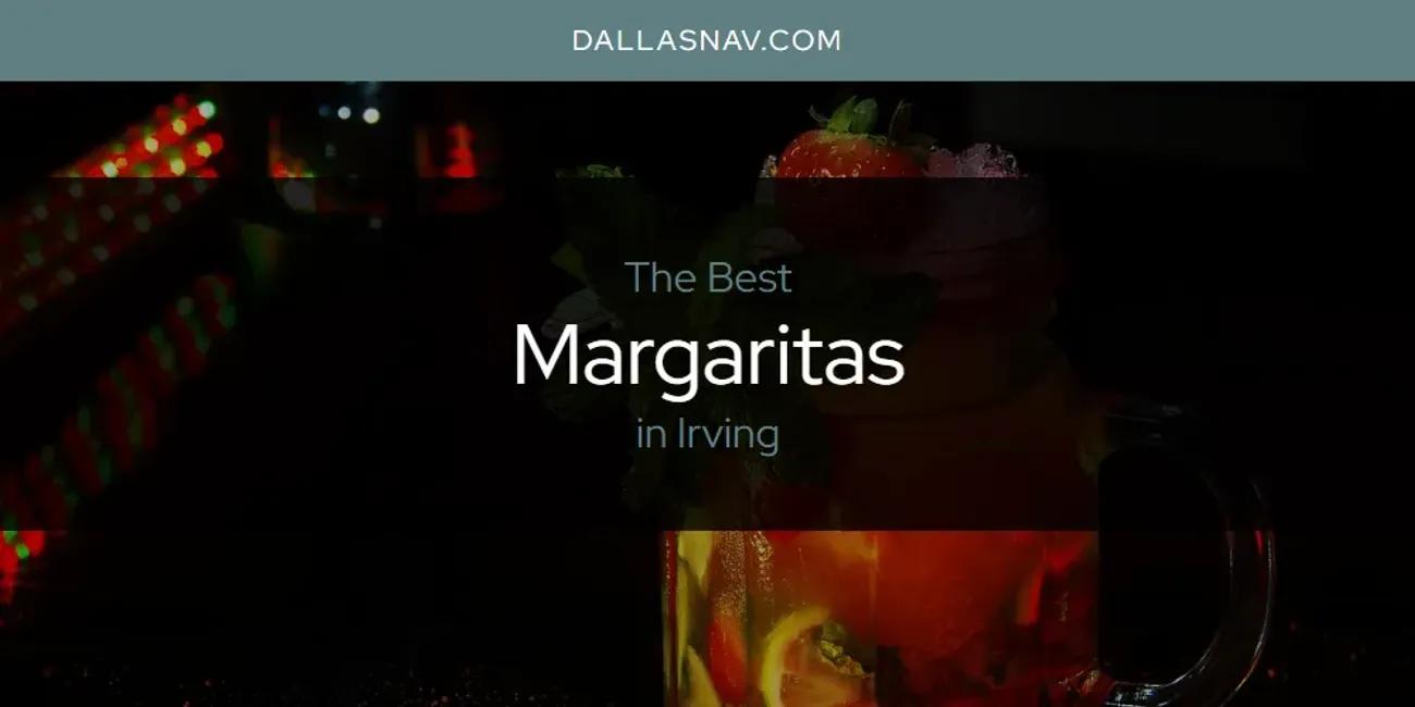 The Absolute Best Margaritas in Irving  [Updated 2024]