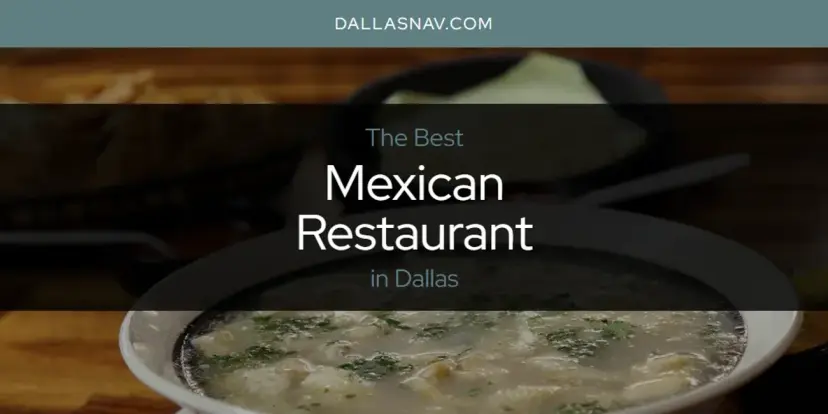 Dallas' Best Mexican Restaurant [Updated 2024]
