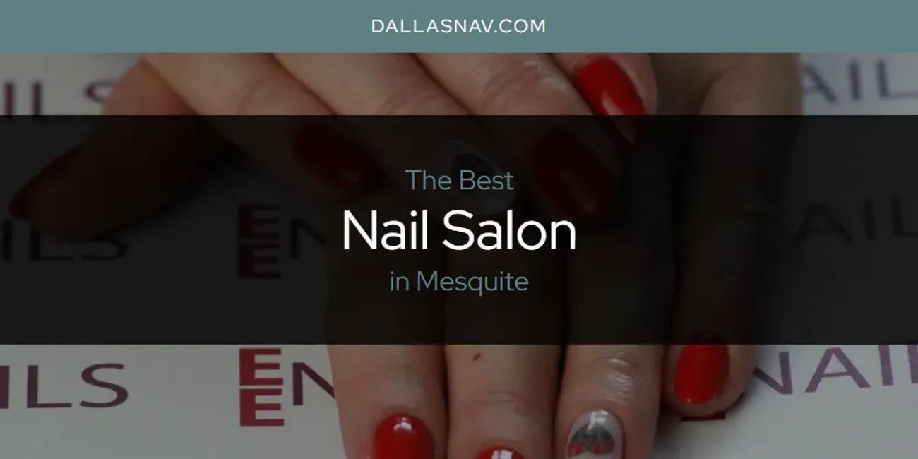 Mesquite's Best Nail Salon [Updated 2024]