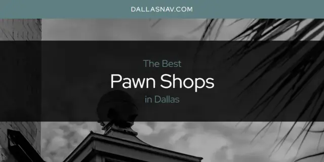 Dallas' Best Pawn Shops [Updated 2024]