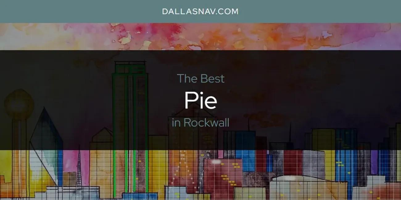 Rockwall's Best Pie [Updated 2024]