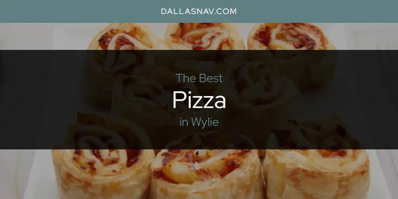 Wylie's Best Pizza [Updated 2024]