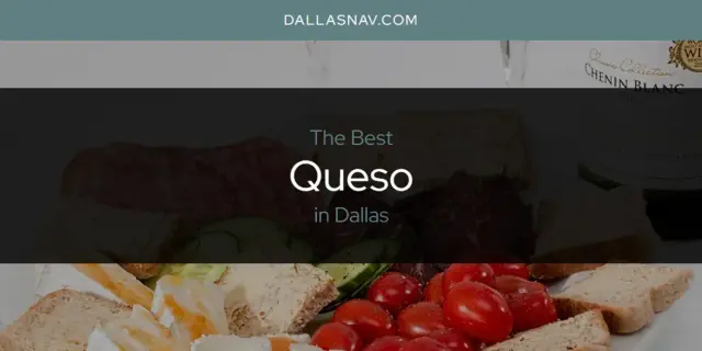 Dallas' Best Queso [Updated 2024]