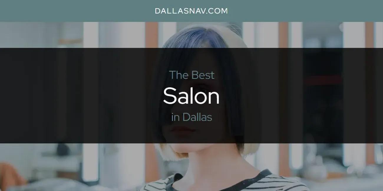 The Absolute Best Salon in Dallas  [Updated 2024]