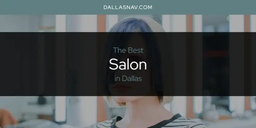 Dallas' Best Salon [Updated 2024]