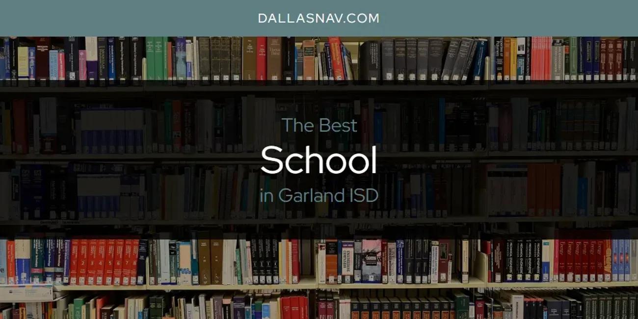 The Absolute Best School in Garland ISD  [Updated 2025]