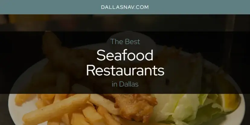 Dallas' Best Seafood Restaurants [Updated 2024]