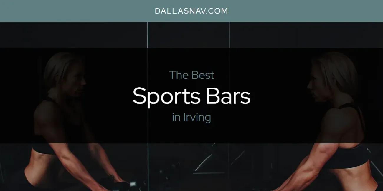 The Absolute Best Sports Bars in Irving  [Updated 2024]