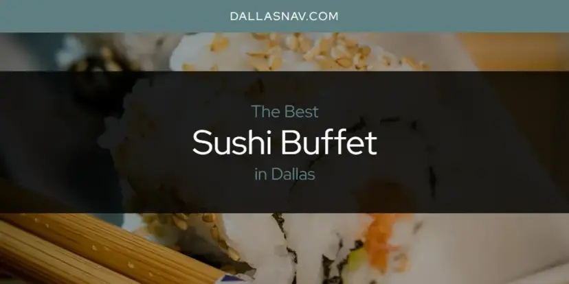 Dallas' Best Sushi Buffet [Updated 2024]
