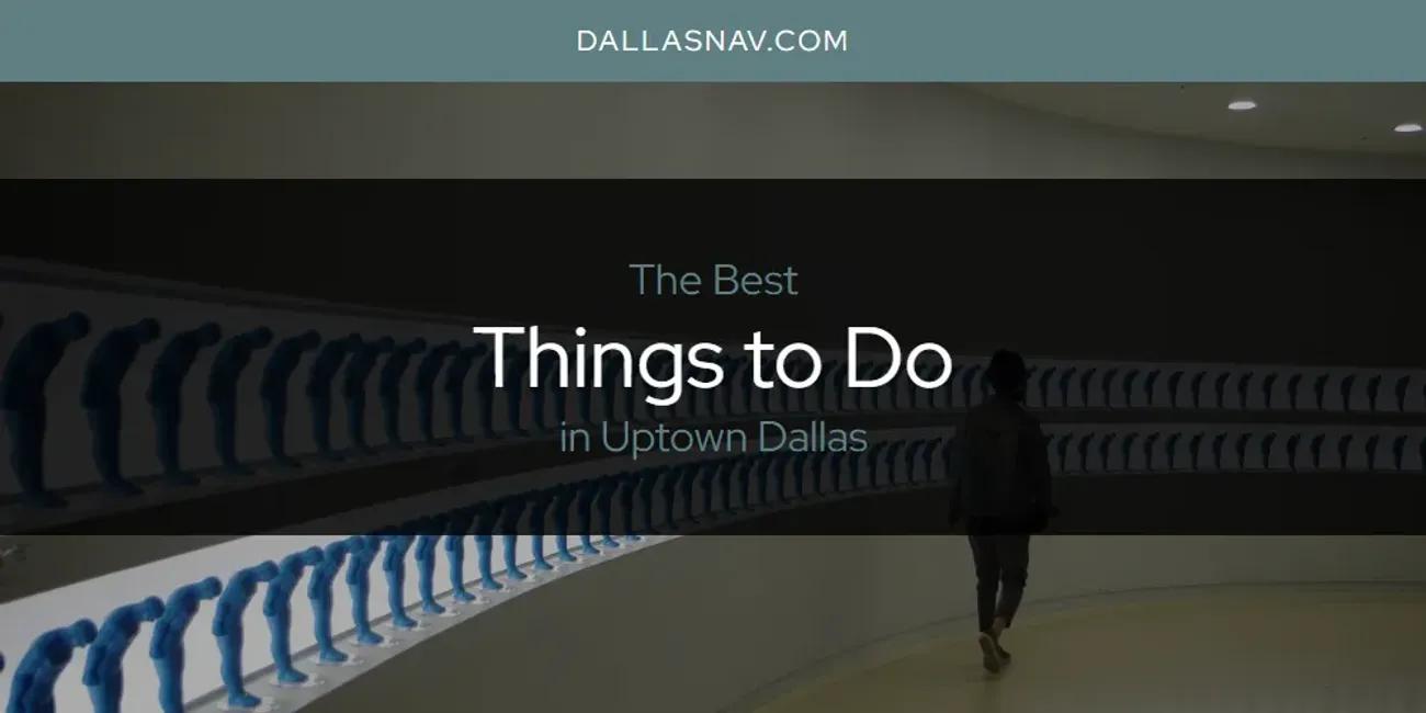 Uptown Dallas' Best Things to Do [Updated 2024]