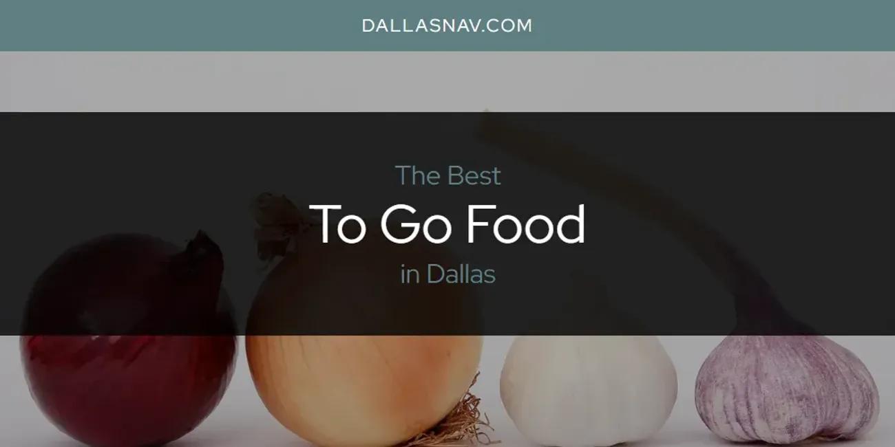 The Absolute Best to Go Food in Dallas  [Updated 2024]