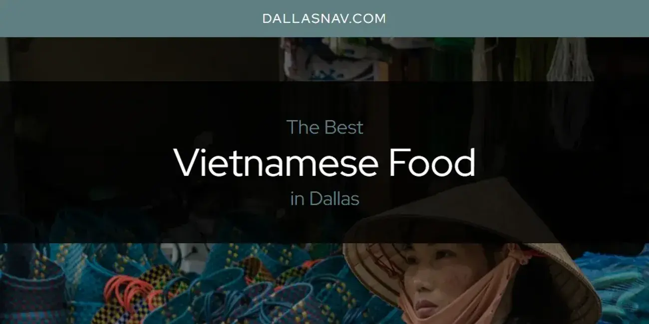 Dallas' Best Vietnamese Food [Updated 2024]