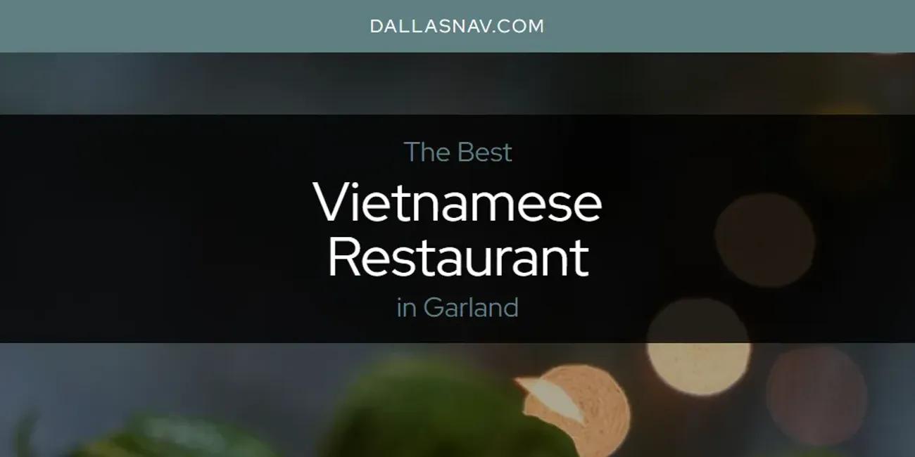 The Absolute Best Vietnamese Restaurant in Garland  [Updated 2024]