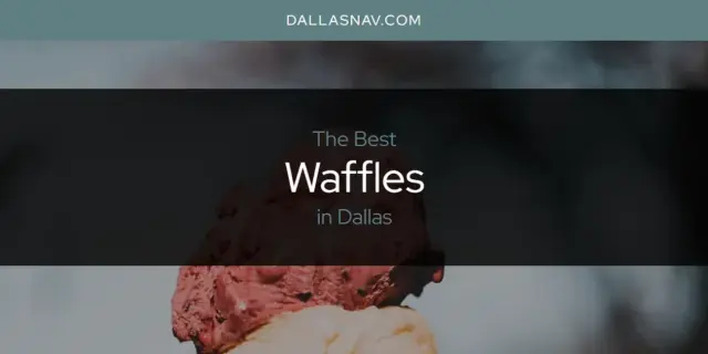 Dallas' Best Waffles [Updated 2024]