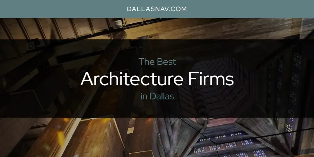 The Absolute Best Architecture Firms in Dallas  [Updated 2024]