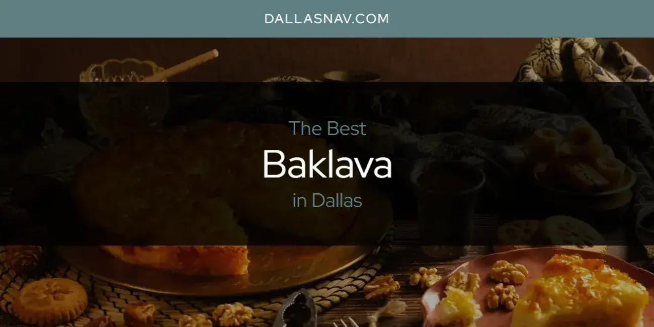 The Absolute Best Baklava in Dallas  [Updated 2024]