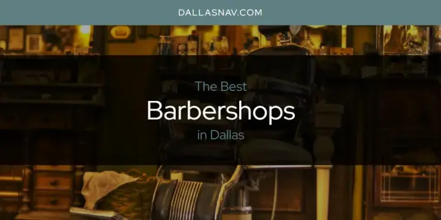 The Absolute Best Barbershops in Dallas  [Updated 2024]