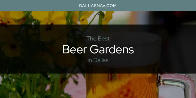 The Absolute Best Beer Gardens in Dallas  [Updated 2024]
