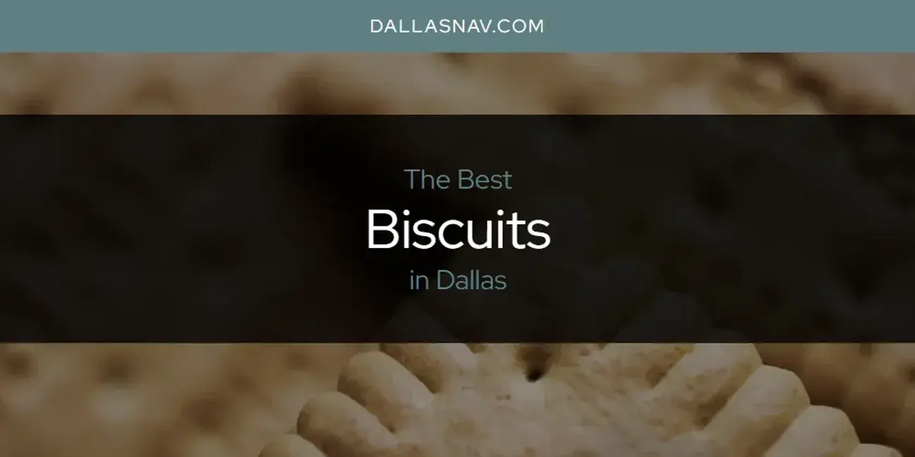The Absolute Best Biscuits in Dallas  [Updated 2024]