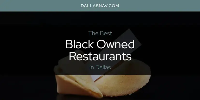 The Absolute Best Black Owned Restaurants in Dallas  [Updated 2024]