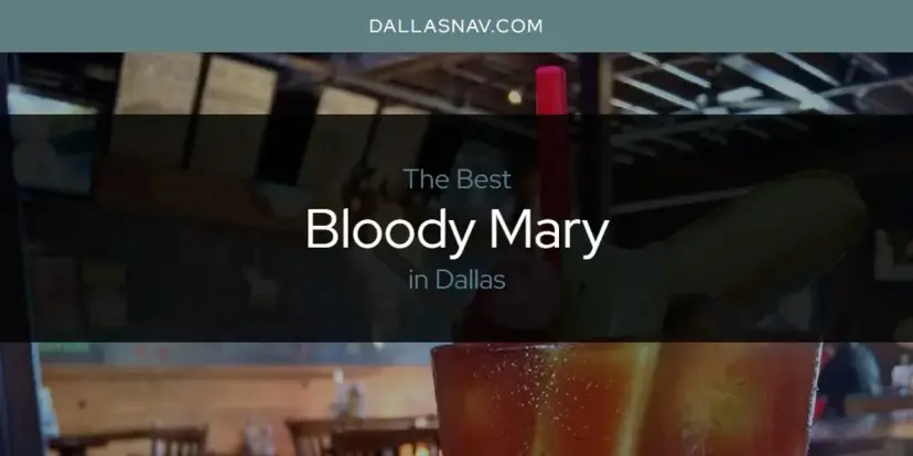 The Absolute Best Bloody Mary in Dallas  [Updated 2024]