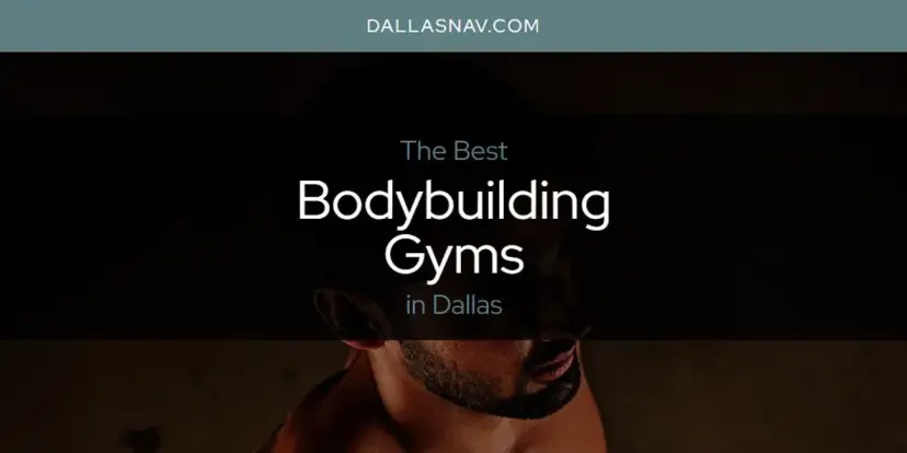The Absolute Best Bodybuilding Gyms in Dallas  [Updated 2024]